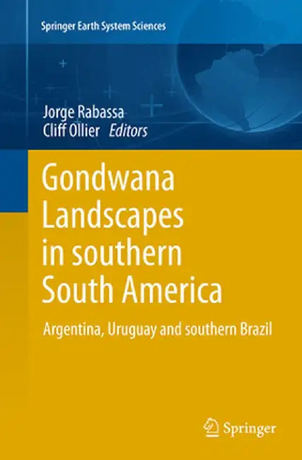Gondwana Landscapes in Southern South America: Argentina, Uruguay and Southern Brazil by Jorge Rabassa