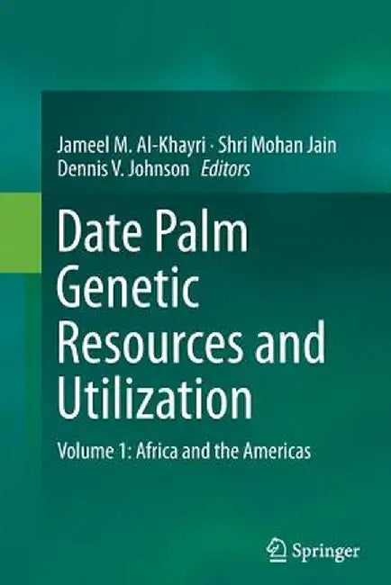 Date Palm Genetic Resources and Utilization: Volume 1: Africa and the Americas by Jameel M. Al-Khayri