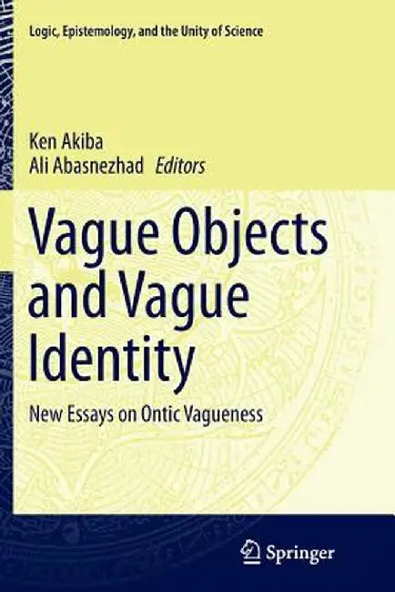Vague Objects and Vague Identity: New Essays on Ontic Vagueness by Ken Akiba