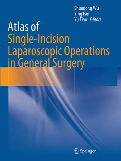 Atlas of Single-Incision Laparoscopic Operations in General Surgery by Shuodong Wu