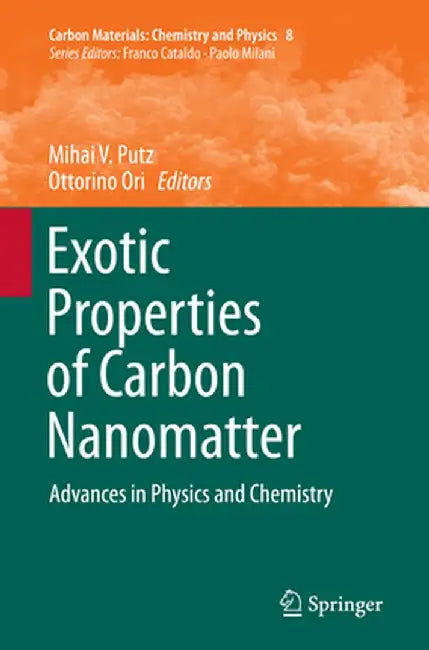 Exotic Properties of Carbon Nanomatter: Advances in Physics and Chemistry by Mihai V. Putz