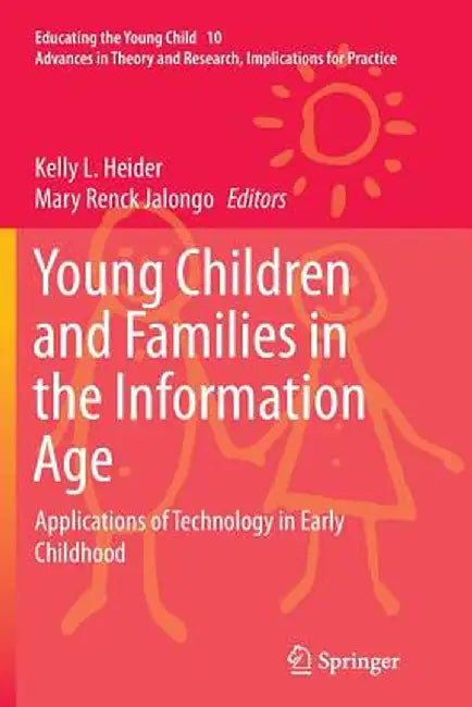 Young Children and Families in the Information Age: Applications of Technology in Early Childhood by Kelly L. Heider