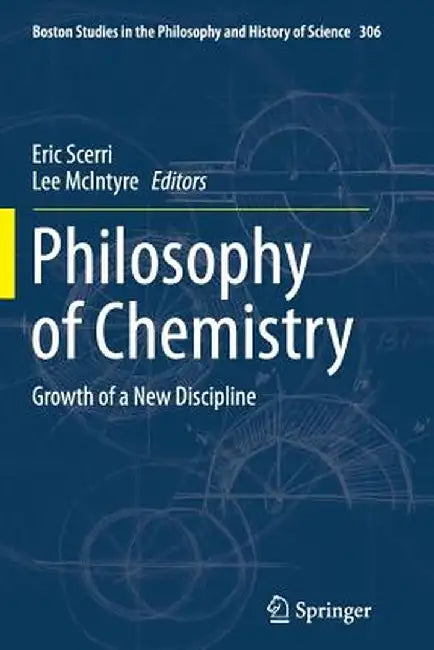 Philosophy of Chemistry: Growth of a New Discipline by Eric Scerri