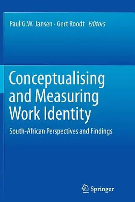Conceptualising and Measuring Work Identity: South-African Perspectives and Findings by Paul G. W. Jansen