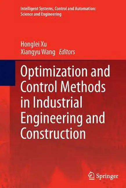 Optimization and Control Methods in Industrial Engineering and Construction by Honglei Xu