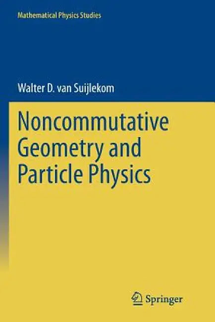 Noncommutative Geometry and Particle Physics by Walter D. Van Suijlekom