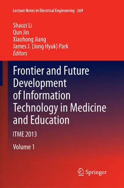 Frontier and Future Development of Information Technology in Medicine and Education: Itme 2013 by Shaozi Li