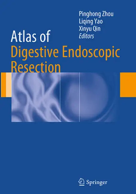Atlas of Digestive Endoscopic Resection by Pinghong Zhou