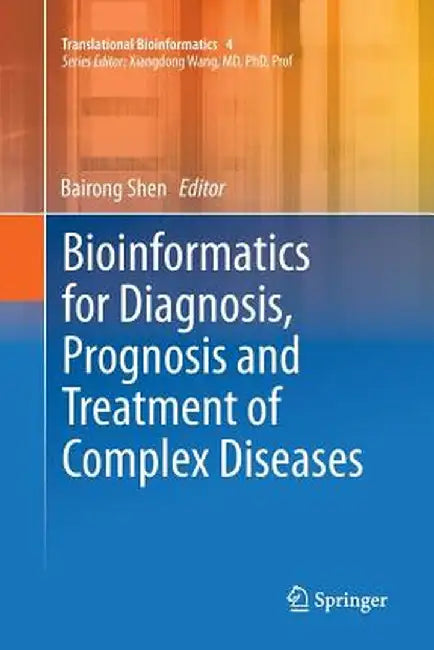 Bioinformatics for Diagnosis, Prognosis and Treatment of Complex Diseases by Bairong Shen