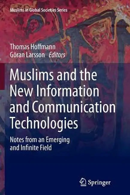 Muslims and the New Information and Communication Technologies: Notes from an Emerging and Infinite Field by Thomas Hoffmann