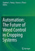 Automation: The Future of Weed Control in Cropping Systems by Stephen L. Young