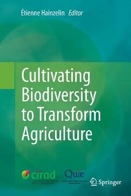 Cultivating Biodiversity to Transform Agriculture by Étienne Hainzelin