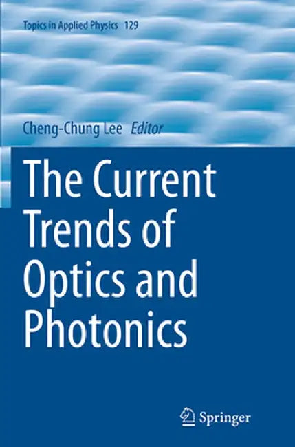 The Current Trends of Optics and Photonics by Cheng-Chung Lee