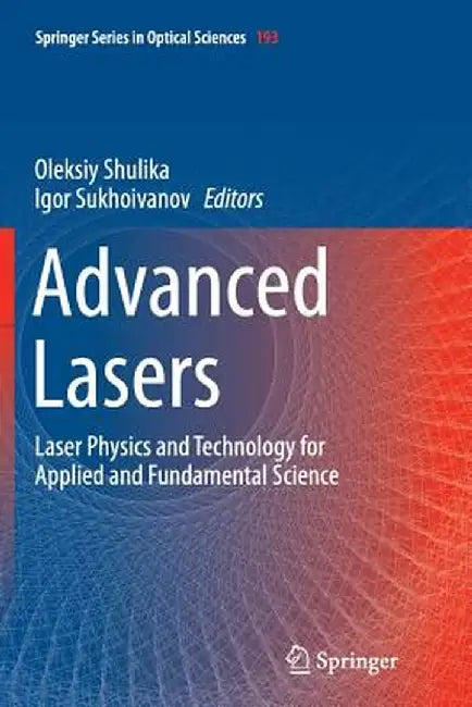 Advanced Lasers: Laser Physics and Technology for Applied and Fundamental Science by Oleksiy Shulika