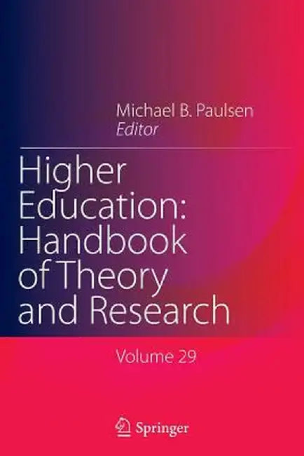 Higher Education: Handbook of Theory and Research: Volume 29 by Michael B. Paulsen
