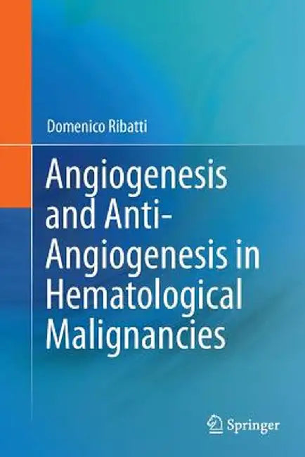 Angiogenesis and Anti-Angiogenesis in Hematological Malignancies by Domenico Ribatti
