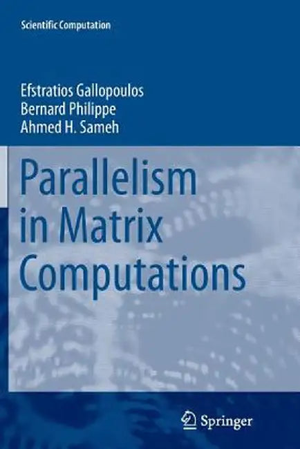 Parallelism in Matrix Computations by Efstratios Gallopoulos