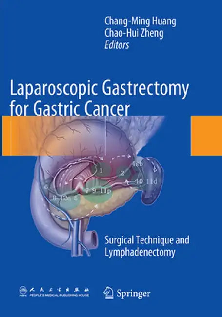 Laparoscopic Gastrectomy for Gastric Cancer: Surgical Technique and Lymphadenectomy by Chang-Ming Huang