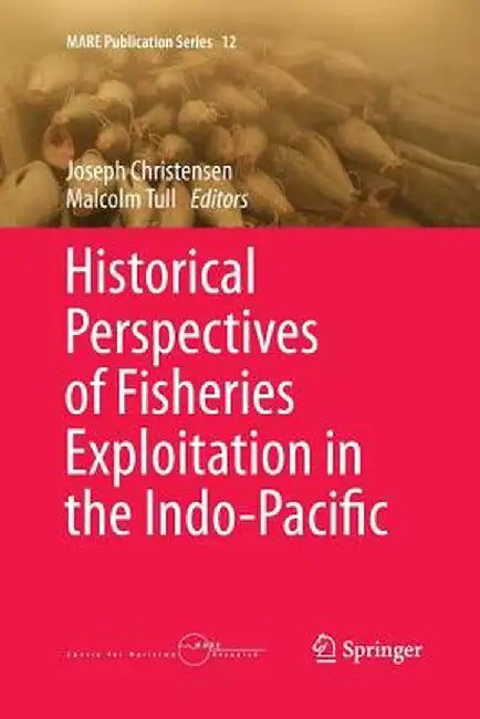 Historical Perspectives of Fisheries Exploitation in the Indo-Pacific by Joseph Christensen