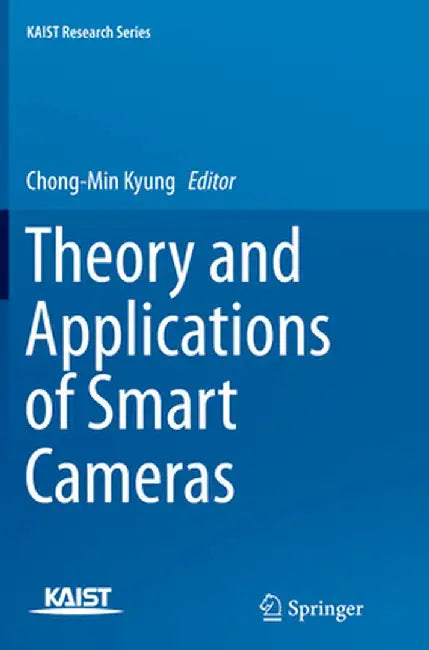 Theory and Applications of Smart Cameras by Chong-Min Kyung