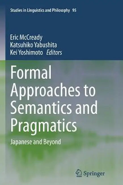 Formal Approaches to Semantics and Pragmatics: Japanese and Beyond by Elin McCready