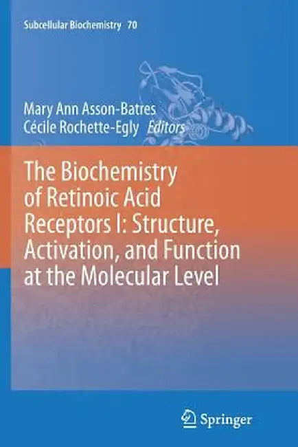 The Biochemistry of Retinoic Acid Receptors I: Structure, Activation, and Function at the Molecular Level by Mary Ann Asson-Batres