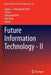 Future Information Technology - II by James J. Park