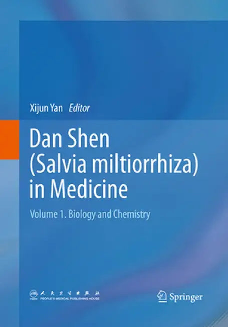 Dan Shen (Salvia Miltiorrhiza) in Medicine: Volume 1. Biology and Chemistry by Xijun Yan