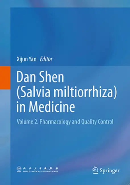 Dan Shen (Salvia Miltiorrhiza) in Medicine: Volume 2. Pharmacology and Quality Control by Xijun Yan