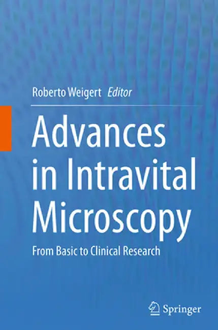 Advances in Intravital Microscopy: From Basic to Clinical Research by Roberto Weigert