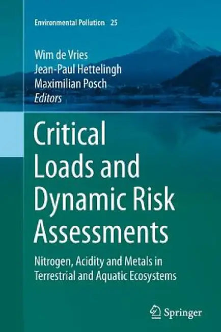 Critical Loads and Dynamic Risk Assessments: Nitrogen, Acidity and Metals in Terrestrial and Aquatic Ecosystems by Wim De Vries