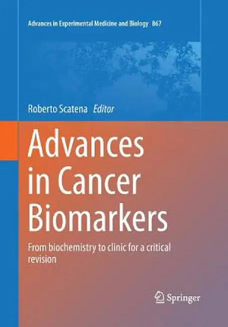 Advances in Cancer Biomarkers: From Biochemistry to Clinic for a Critical Revision by Roberto Scatena
