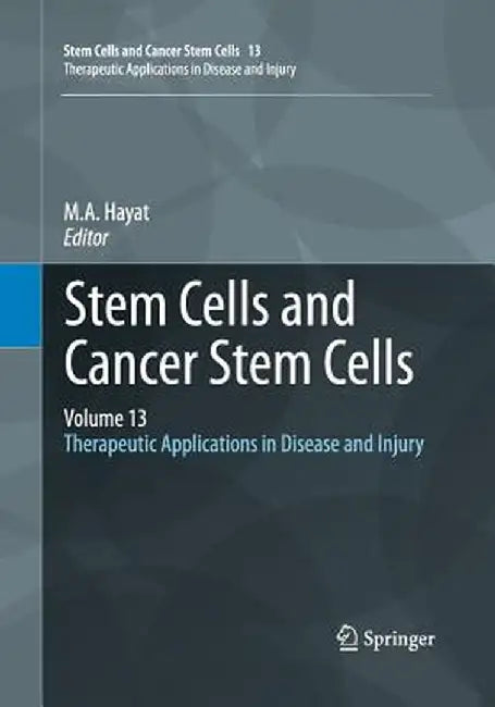 Stem Cells and Cancer Stem Cells, Volume 13: Therapeutic Applications in Disease and Injury by M. A. Hayat