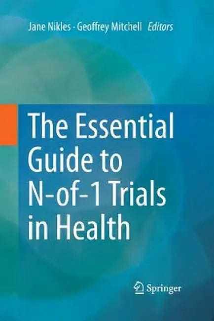 The Essential Guide to N-Of-1 Trials in Health by Jane Nikles