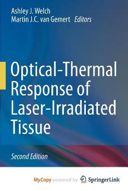Optical-Thermal Response of Laser-Irradiated Tissue by Ashley J. Welch