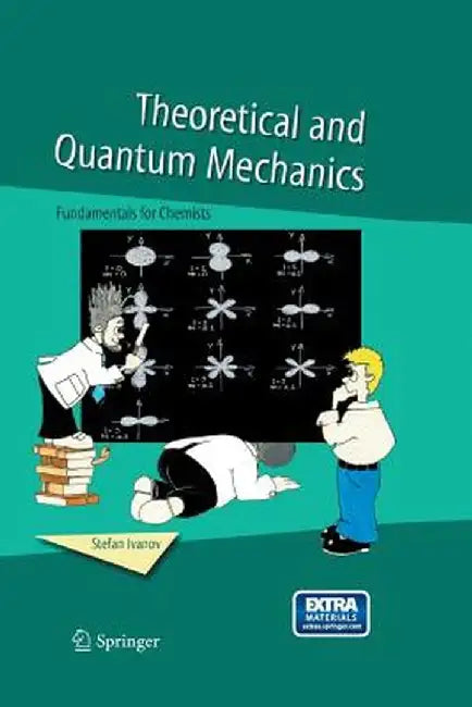 Theoretical and Quantum Mechanics: Fundamentals for Chemists by Stefan Ivanov