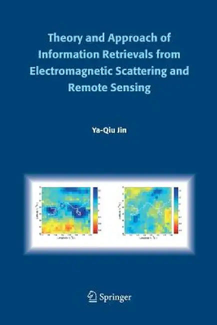 Theory and Approach of Information Retrievals from Electromagnetic Scattering and Remote Sensing by Ya-Qiu Jin