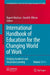International Handbook of Education for the Changing World of Work 6 Volume Set: Bridging Academic and Vocational Learning by Rupert MacLean