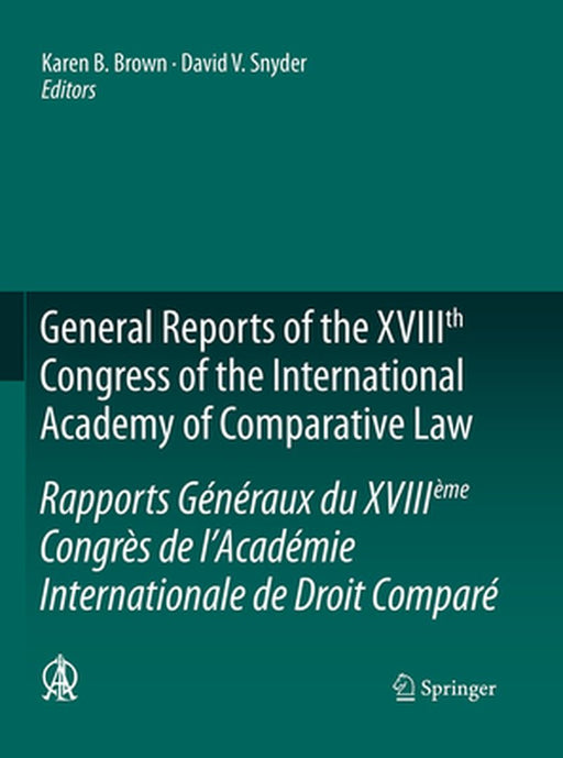 General Reports of the Xviiith Congress of the International Academy of Comparative Law/Rapports Généraux Du Xviiième Congrès de l'Académie Internatio by Karen B. Brown