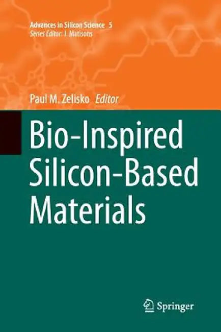 Bio-Inspired Silicon-Based Materials by Paul M. Zelisko