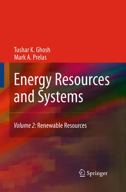 Energy Resources and Systems, Volume 2: Renewable Resources by Tushar K. Ghosh