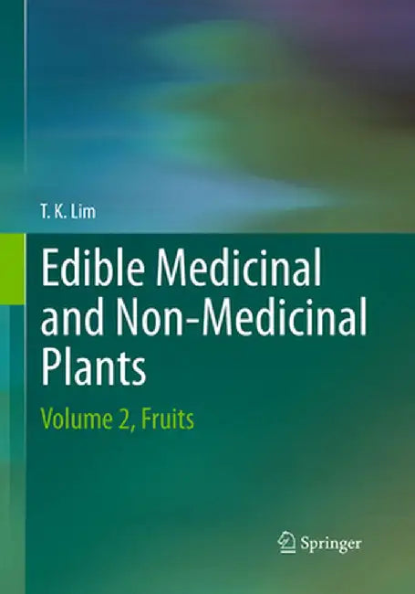 Edible Medicinal and Non-Medicinal Plants: Volume 2, Fruits by Lim T. K.
