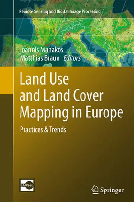 Land Use and Land Cover Mapping in Europe: Practices & Trends by Ioannis Manakos