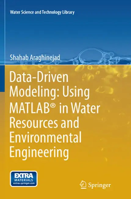 Data-Driven Modeling: Using Matlab(r) in Water Resources and Environmental Engineering by Shahab Araghinejad