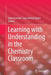 Learning with Understanding in the Chemistry Classroom by Iztok Devetak