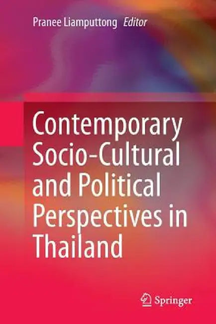 Contemporary Socio-Cultural and Political Perspectives in Thailand by Pranee Liamputtong
