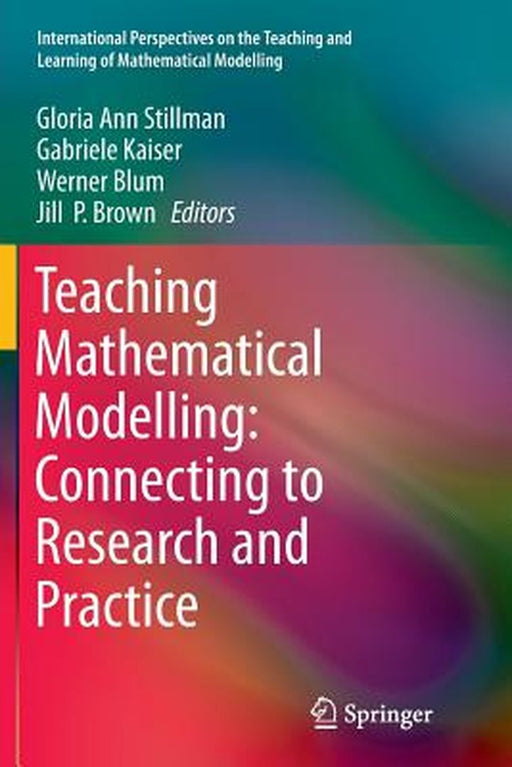 Teaching Mathematical Modelling: Connecting to Research and Practice by Gloria Ann Stillman