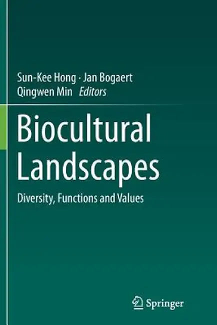 Biocultural Landscapes: Diversity, Functions and Values by Sun-Kee Hong