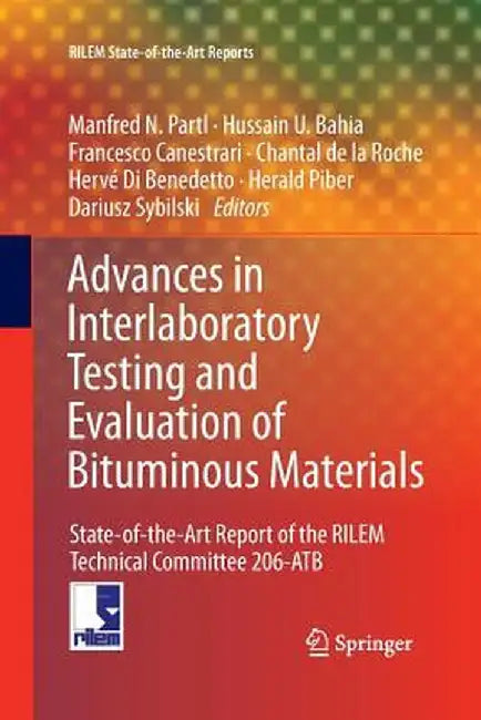 Advances in Interlaboratory Testing and Evaluation of Bituminous Materials: State-Of-The-Art Report of the Rilem Technical Committee 206-Atb by Manfred N. Partl