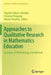 Approaches to Qualitative Research in Mathematics Education: Examples of Methodology and Methods by Angelika Bikner-Ahsbahs